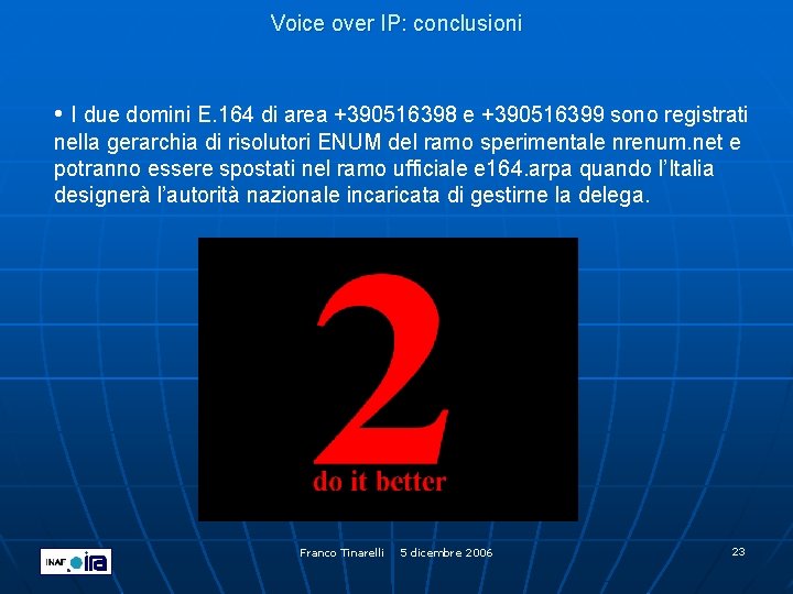 Voice over IP: conclusioni • I due domini E. 164 di area +390516398 e