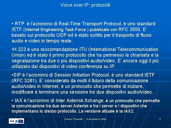 Voice over IP: protocolli • RTP è l’acronimo di Real-Time Transport Protocol, è uno