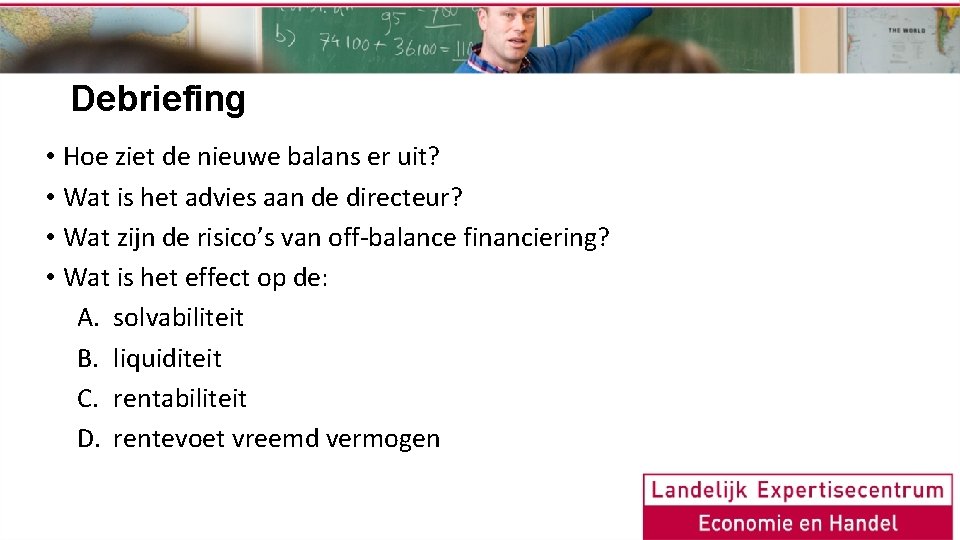 Debriefing • Hoe ziet de nieuwe balans er uit? • Wat is het advies