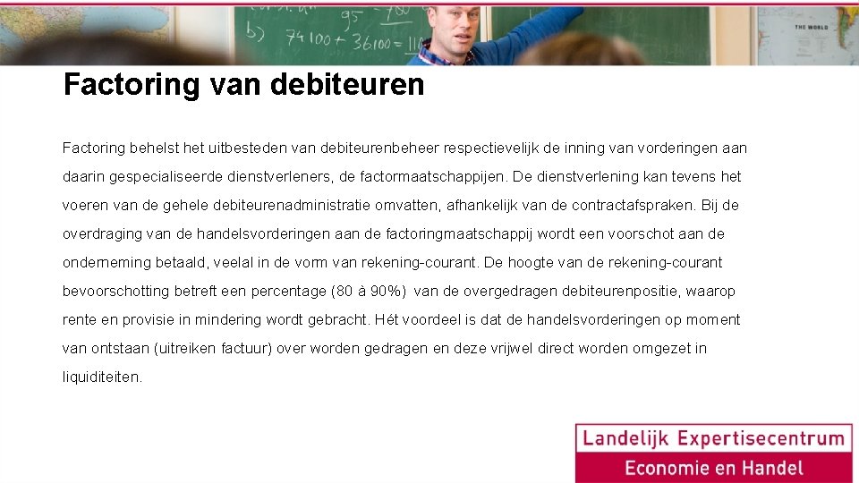 Factoring van debiteuren Factoring behelst het uitbesteden van debiteurenbeheer respectievelijk de inning van vorderingen