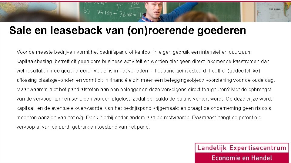 Sale en leaseback van (on)roerende goederen Voor de meeste bedrijven vormt het bedrijfspand of