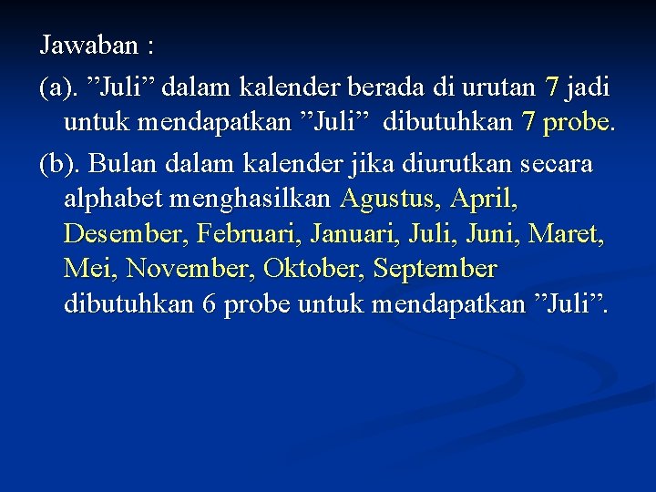 Jawaban : (a). ”Juli” dalam kalender berada di urutan 7 jadi untuk mendapatkan ”Juli”