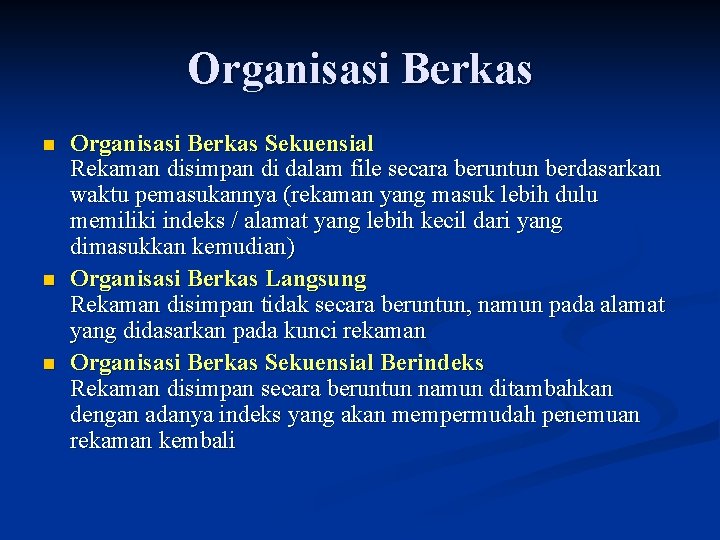 Organisasi Berkas n n n Organisasi Berkas Sekuensial Rekaman disimpan di dalam file secara