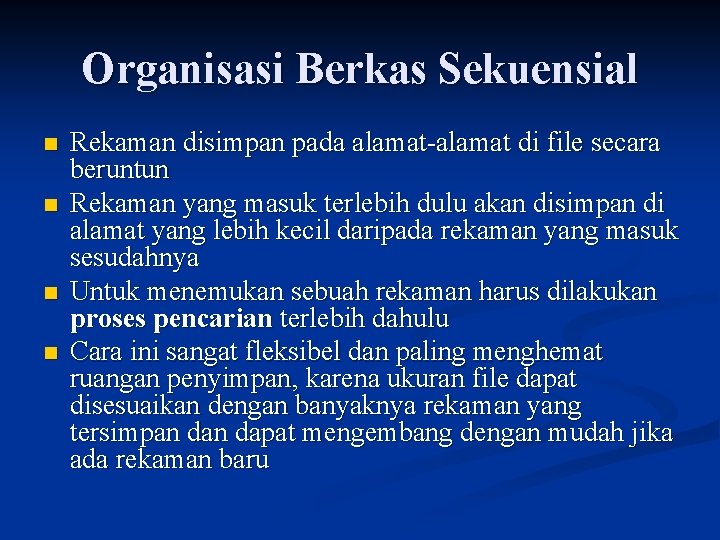 Organisasi Berkas Sekuensial n n Rekaman disimpan pada alamat-alamat di file secara beruntun Rekaman