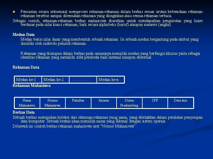 Pencarian secara sekuensial memproses rekaman-rekaman dalam berkas sesuai urutan keberadaan rekaman tersebut sampai ditemukan