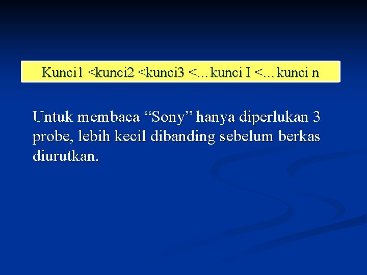 Kunci 1 <kunci 2 <kunci 3 <…kunci I <…kunci n Untuk membaca “Sony” hanya