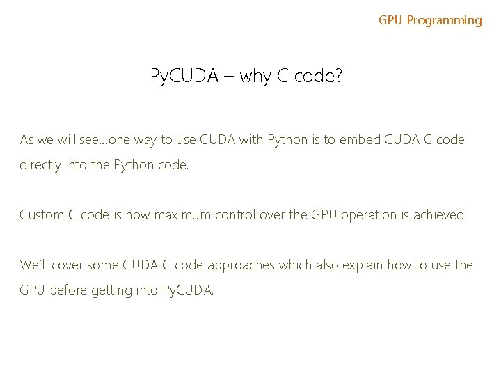 GPU Programming Py. CUDA – why C code? As we will see…one way to