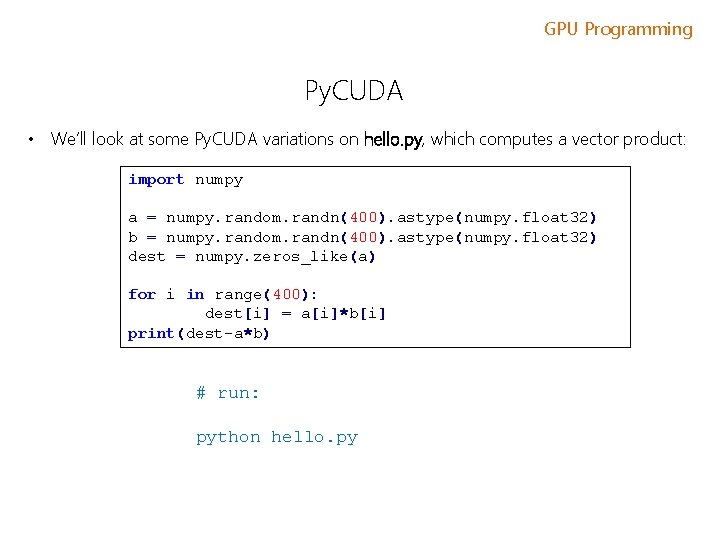 GPU Programming Py. CUDA • We’ll look at some Py. CUDA variations on hello.