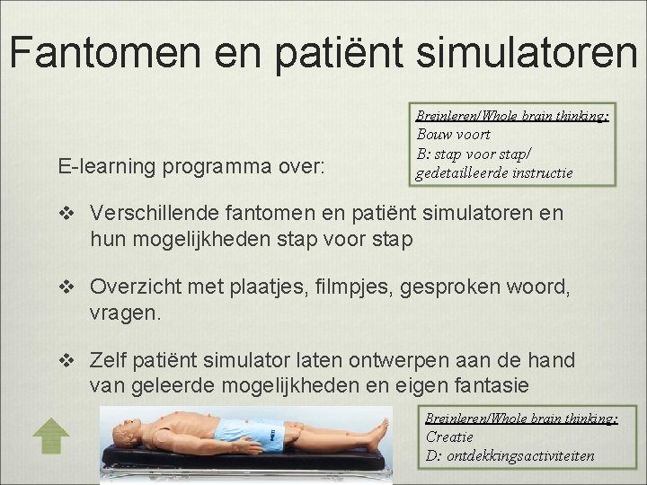 Fantomen en patiënt simulatoren Breinleren/Whole brain thinking: E-learning programma over: Bouw voort B: stap