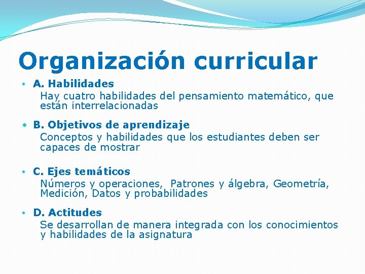 Organización curricular • A. Habilidades Hay cuatro habilidades del pensamiento matemático, que están interrelacionadas