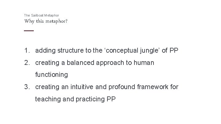 The Sailboat Metaphor Why this metaphor? 1. adding structure to the ‘conceptual jungle’ of
