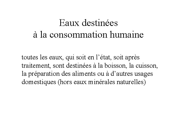 Eaux destinées à la consommation humaine toutes les eaux, qui soit en l’état, soit