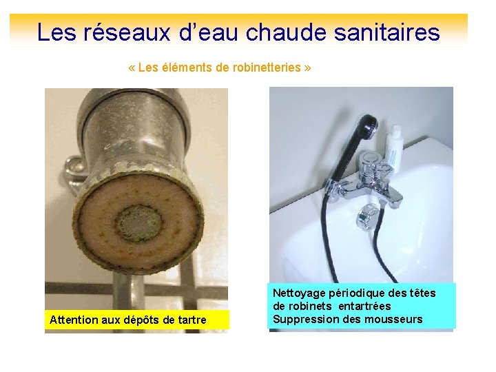 Les réseaux d’eau chaude sanitaires « Les éléments de robinetteries » Attention aux dépôts