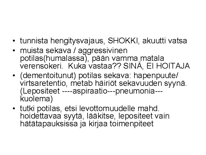  • tunnista hengitysvajaus, SHOKKI, akuutti vatsa • muista sekava / aggressivinen potilas(humalassa), pään