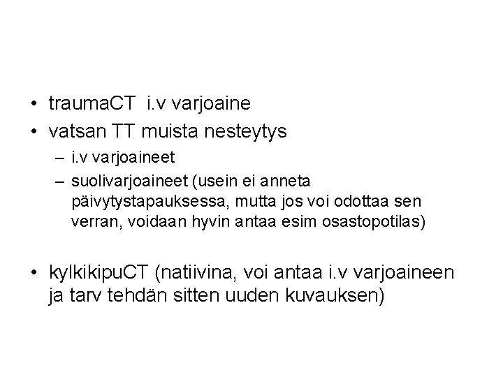  • trauma. CT i. v varjoaine • vatsan TT muista nesteytys – i.