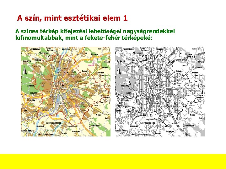 A szín, mint esztétikai elem 1 A színes térkép kifejezési lehetőségei nagyságrendekkel kifinomultabbak, mint A szín, mint esztétikai elem 1 A színes térkép kifejezési lehetőségei nagyságrendekkel kifinomultabbak, mint