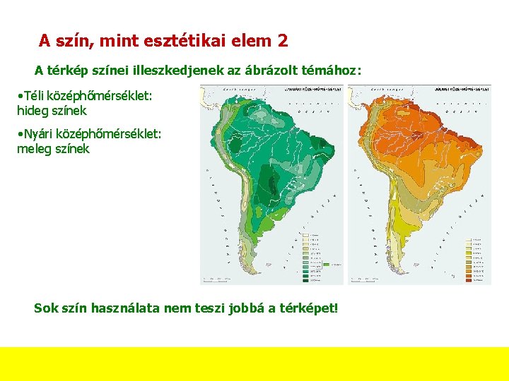 A szín, mint esztétikai elem 2 A térkép színei illeszkedjenek az ábrázolt témához: • A szín, mint esztétikai elem 2 A térkép színei illeszkedjenek az ábrázolt témához: •