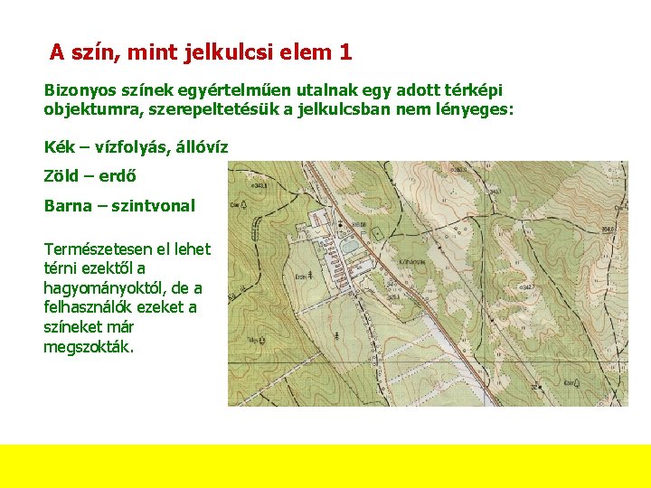 A szín, mint jelkulcsi elem 1 Bizonyos színek egyértelműen utalnak egy adott térképi objektumra, A szín, mint jelkulcsi elem 1 Bizonyos színek egyértelműen utalnak egy adott térképi objektumra,