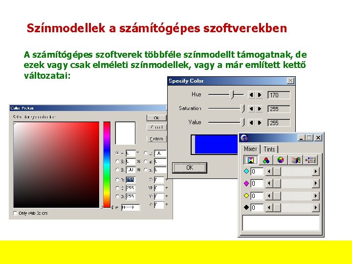 Színmodellek a számítógépes szoftverekben A számítógépes szoftverek többféle színmodellt támogatnak, de ezek vagy csak Színmodellek a számítógépes szoftverekben A számítógépes szoftverek többféle színmodellt támogatnak, de ezek vagy csak