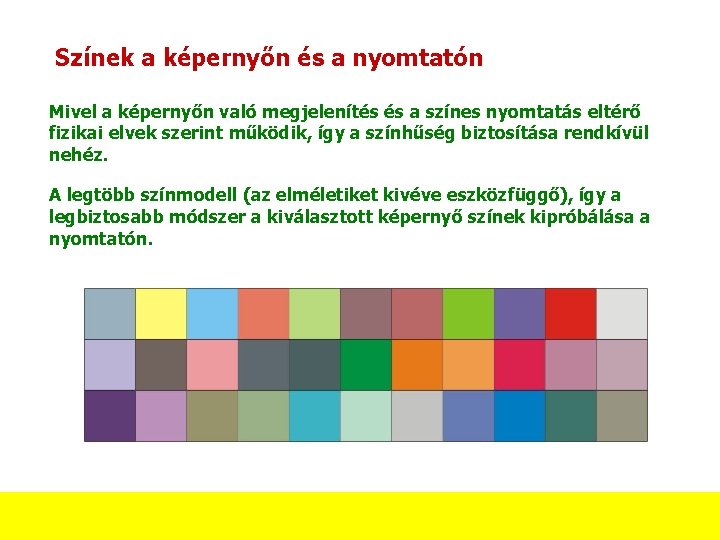 Színek a képernyőn és a nyomtatón Mivel a képernyőn való megjelenítés és a színes Színek a képernyőn és a nyomtatón Mivel a képernyőn való megjelenítés és a színes