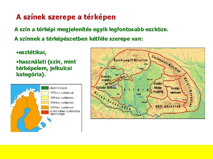 A színek szerepe a térképen A szín a térképi megjelenítés egyik legfontosabb eszköze. A A színek szerepe a térképen A szín a térképi megjelenítés egyik legfontosabb eszköze. A