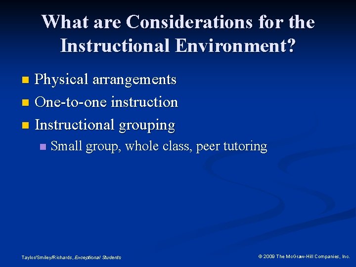 What are Considerations for the Instructional Environment? Physical arrangements n One-to-one instruction n Instructional