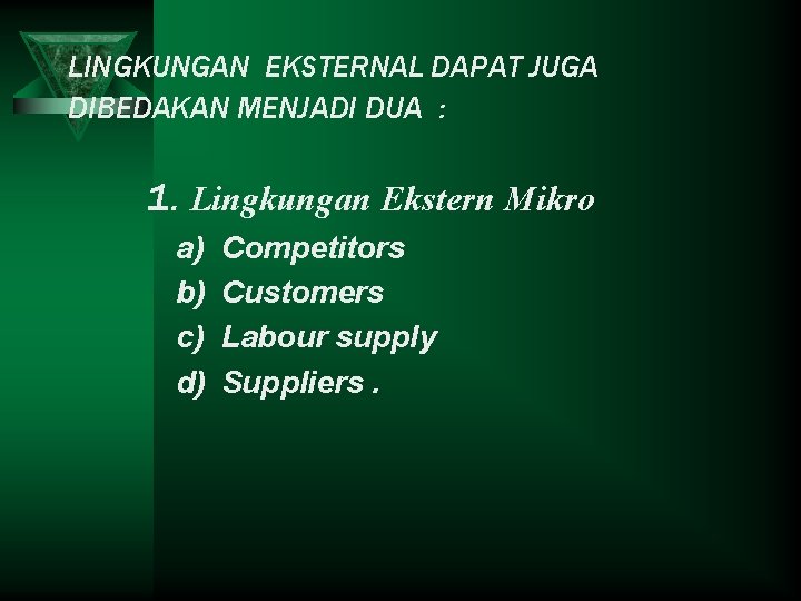 LINGKUNGAN EKSTERNAL DAPAT JUGA DIBEDAKAN MENJADI DUA : 1. Lingkungan Ekstern Mikro a) b)