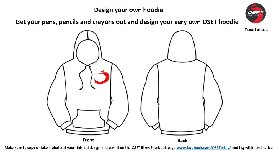 Design your own hoodie Get your pens, pencils and crayons out and design your