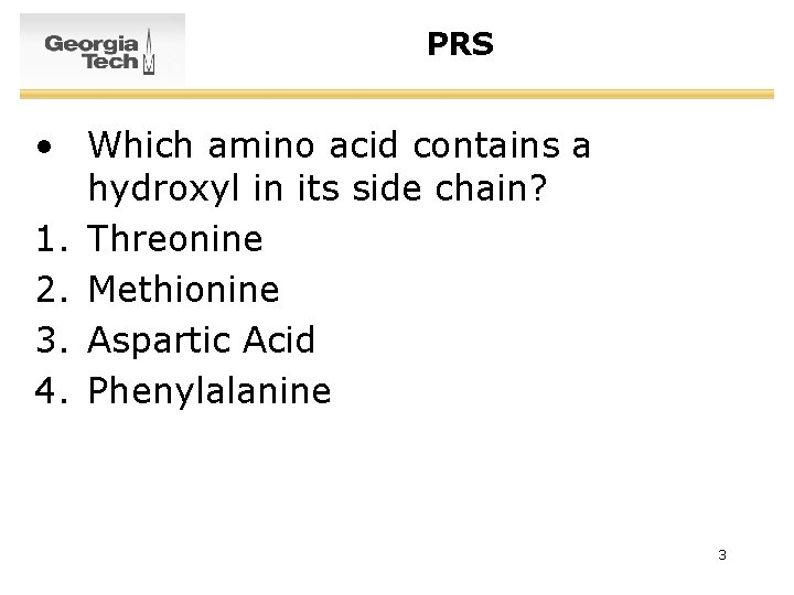 PRS • Which amino acid contains a hydroxyl in its side chain? 1. Threonine