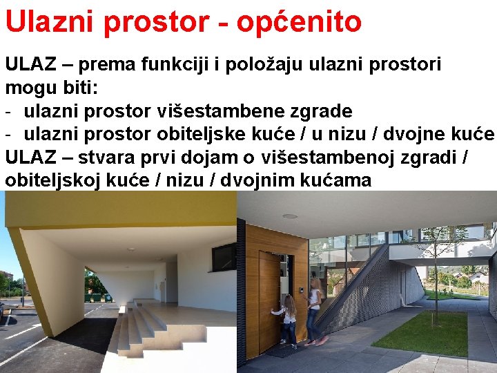 Ulazni prostor - općenito ULAZ – prema funkciji i položaju ulazni prostori mogu biti: