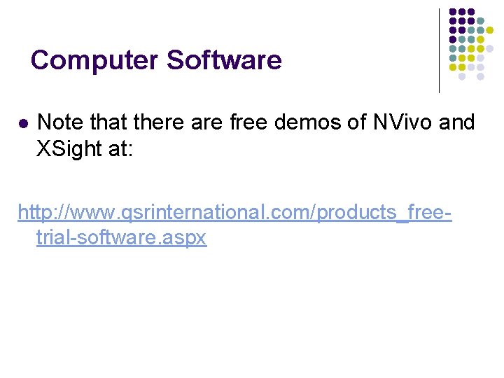 Computer Software l Note that there are free demos of NVivo and XSight at: