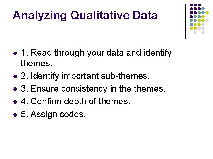 Analyzing Qualitative Data l l l 1. Read through your data and identify themes.