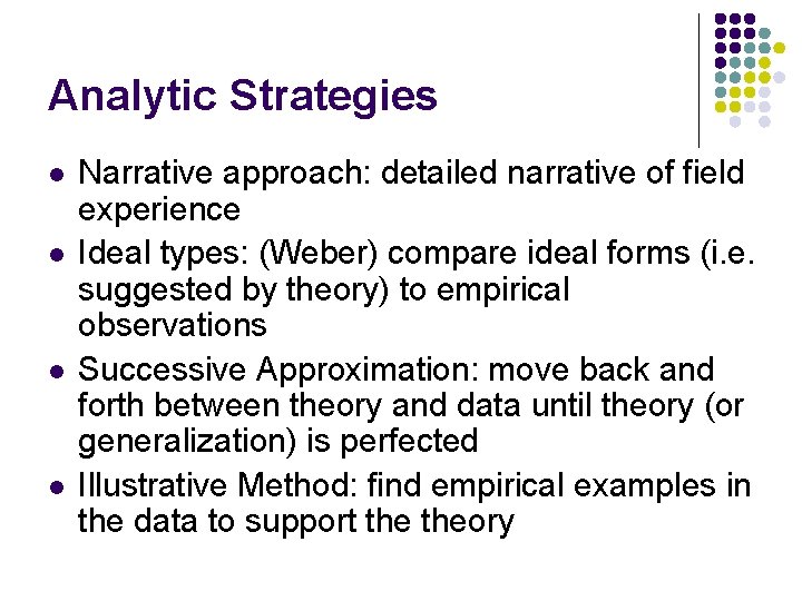 Analytic Strategies l l Narrative approach: detailed narrative of field experience Ideal types: (Weber)