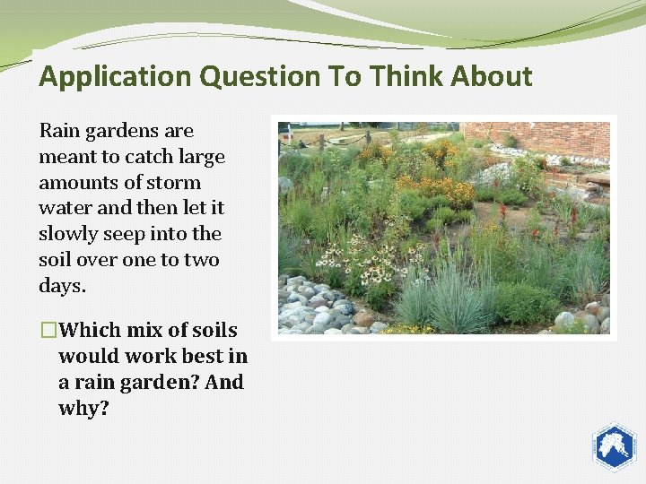 Application Question To Think About Rain gardens are meant to catch large amounts of