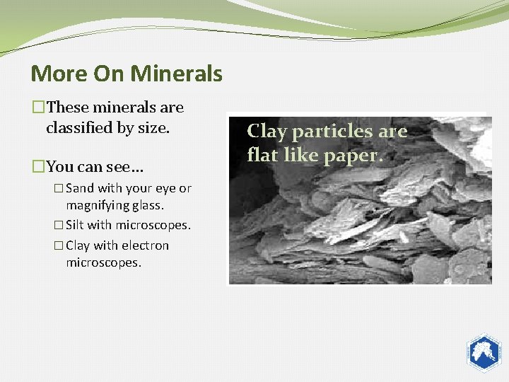 More On Minerals �These minerals are classified by size. �You can see… � Sand