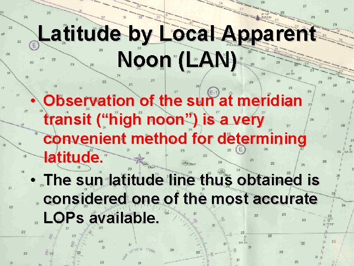Latitude by Local Apparent Noon (LAN) • Observation of the sun at meridian transit