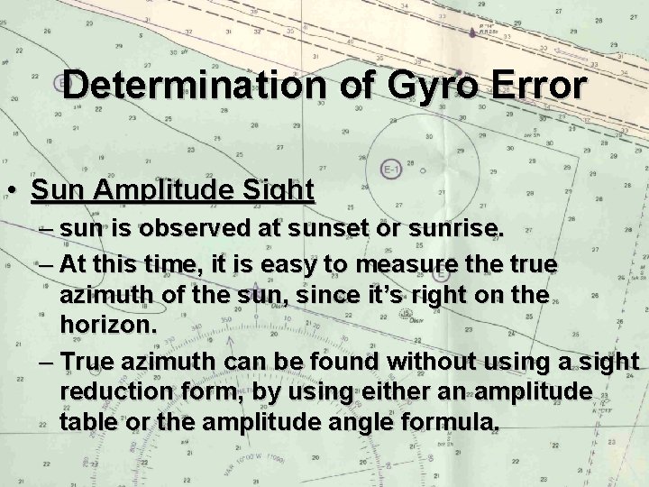 Determination of Gyro Error • Sun Amplitude Sight – sun is observed at sunset