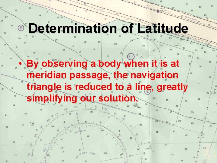 Determination of Latitude • By observing a body when it is at meridian passage,