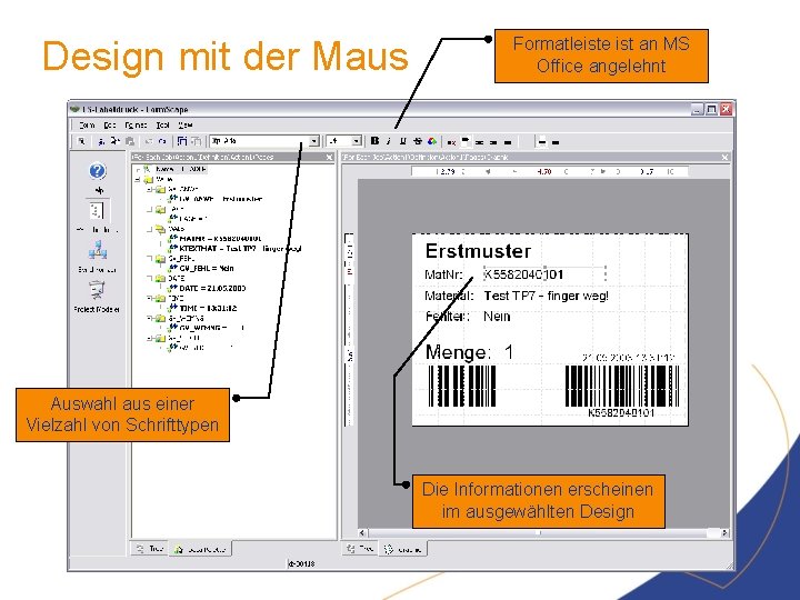 Design mit der Maus Formatleiste ist an MS Office angelehnt Auswahl aus einer Vielzahl