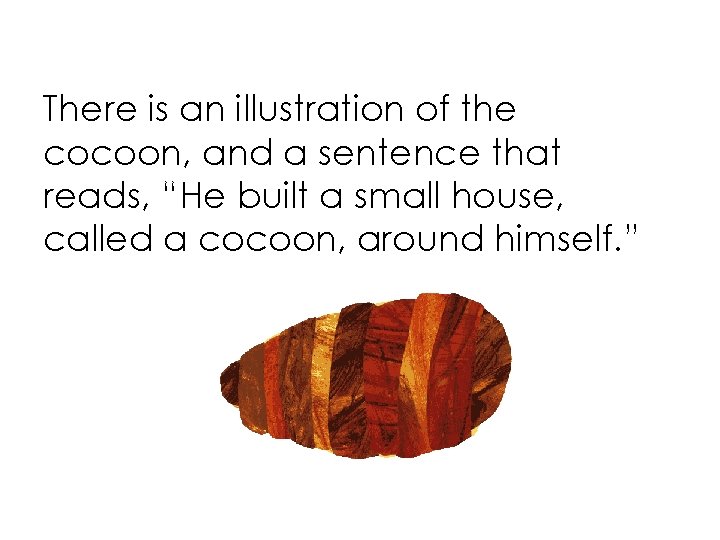 There is an illustration of the cocoon, and a sentence that reads, “He built