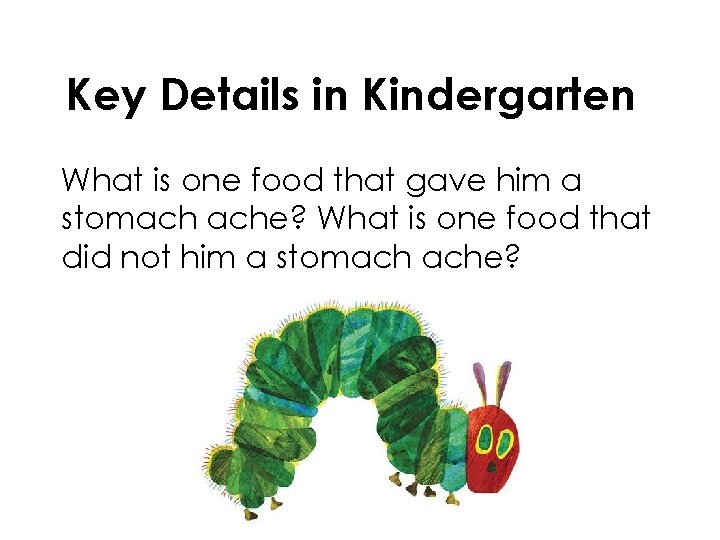 Key Details in Kindergarten What is one food that gave him a stomach ache?