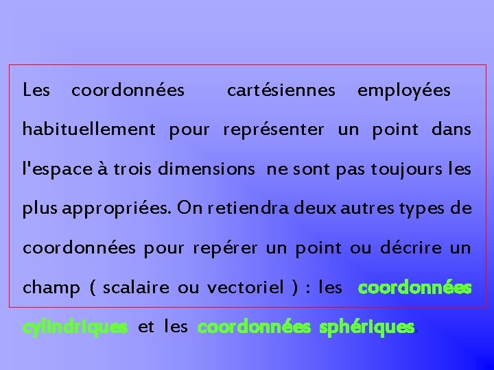 Les coordonnées cartésiennes employées habituellement pour représenter un point dans l'espace à trois dimensions