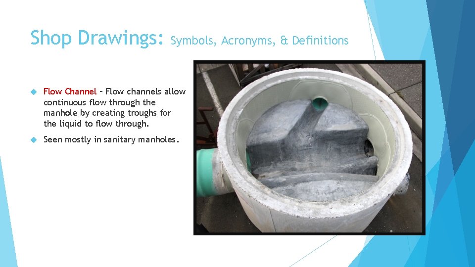 Shop Drawings: Symbols, Acronyms, & Definitions Flow Channel – Flow channels allow continuous flow