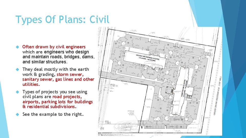 Types Of Plans: Civil Often drawn by civil engineers which are engineers who design