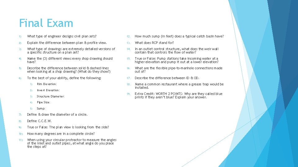 Final Exam 1) What type of engineer designs civil plan sets? 12. How much
