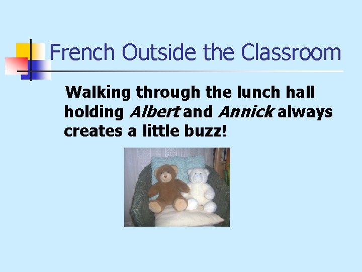 French Outside the Classroom Walking through the lunch hall holding Albert and Annick always