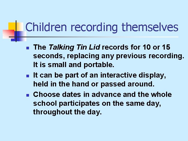 Children recording themselves n n n The Talking Tin Lid records for 10 or
