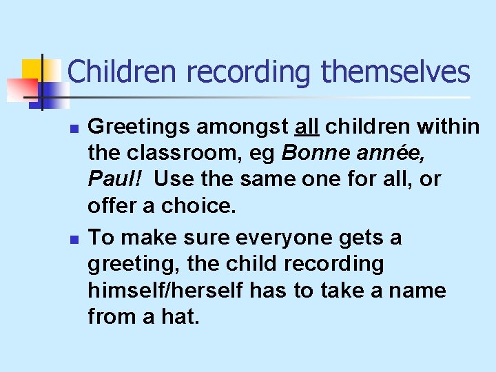 Children recording themselves n n Greetings amongst all children within the classroom, eg Bonne