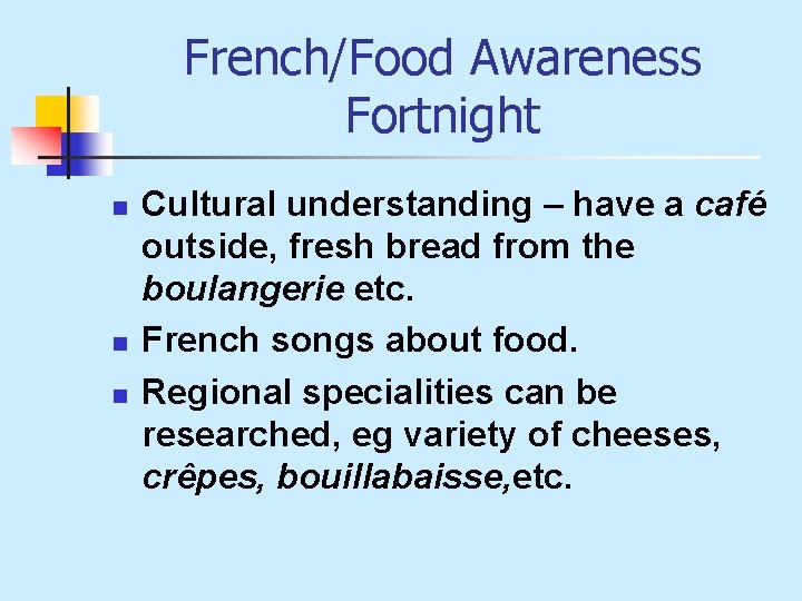 French/Food Awareness Fortnight n n n Cultural understanding – have a café outside, fresh