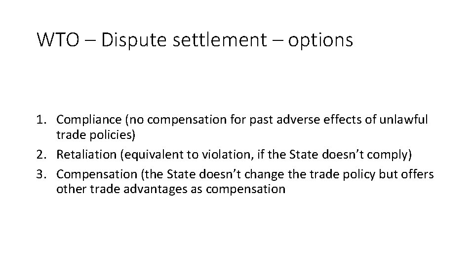 WTO – Dispute settlement – options 1. Compliance (no compensation for past adverse effects